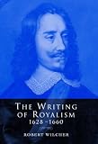 The Writing of Royalism, 1628-1660