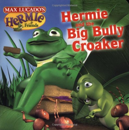 Hermie and The Big Bully Croaker (Max Lucado's Hermie & Friends)
