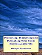 Promoting, Marketing and Publishing Your Book: Publicist s Secrets