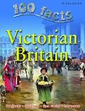 Victorian Britain (100 Facts on...) (100 Facts on...)