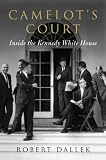Camelots Court: Inside the Kennedy White House