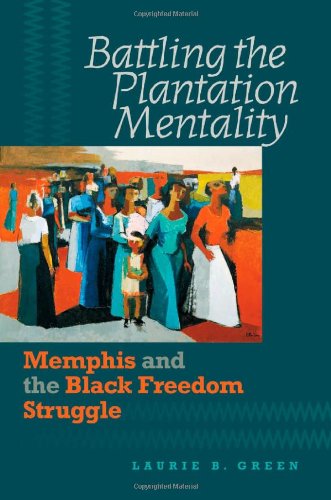 Battling the Plantation Mentality: Memphis and the Black Freedom Struggle (The John Hope Franklin Series in African American History and Culture)