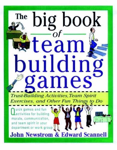 The Big Book of Team Building Games: Trust-Building Activities, Team Spirit Exercises, and Other Fun Things to Do (Big Book Series) by Newstrom, John W., Scannell, Edward E. (1998) Paperback