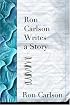 Ron Carlson Writes a Story