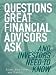 Questions Great Financial Advisors Ask... and Investors Need to Know Questions Great Financial Advisors Ask... and Investors Need to Know