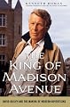 The King of Madison Avenue: David Ogilvy and the Making of Modern Advertising