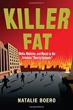 Killer Fat: Media, Medicine, and Morals in the American "Obesity Epidemic"