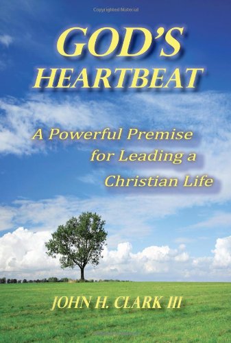 God's Heartbeat: A Powerful Premise for Leading a Christian Life