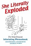 She Literally Exploded: The Daily Telegraph Infuriating Phrasebook