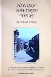 Historic Haworth today : an illustrated guide to the historic buildings and families of Haworth, Stanbury, Oxenhope and the Worth Valley Railway