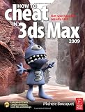 How to Cheat in 3ds Max 2009: Get Spectacular Results Fast (How to Cheat in)