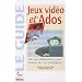 JEUX VIDEO ET ADOS, NE PAS DIABOLISER POUR MIEUX LES ACCOMPAGNER