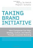 Taking Brand Initiative: How Companies Can Align Strategy, Culture, and Identity Through Corporate Branding (Wiley Desktop Editions)
