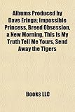 Albums Produced by Dave Eringa: Impossible Princess, Breed Obsession, a New Morning, This Is My Truth Tell Me Yours, Send Away the Tigers-