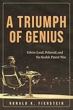 A Triumph of Genius: Edwin Land, Polaroid, and the Kodak Patent War