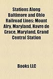 Stations Along Baltimore and Ohio Railroad Lines: Mount Airy, Maryland, Havre de Grace, Maryland, Grand Central Station-