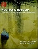 Waterless Lithography: An Artist's Guide to Making Professional-Quality Prints using Nik Semenoff's Method Waterless Lithography: An Artist's Guide to Making Professional-Quality Prints using Nik Semenoff's Method