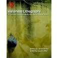 Waterless Lithography: An Artist's Guide to Making Professional-Quality Prints using Nik Semenoff's Method