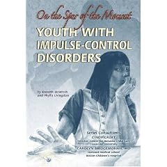 Youth with Impulse-Control Disorders: On the Spur of the Moment (Helping Youth With Mental, Physical, & Social Disabilities)