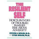 the resilient self how survivors of troubled families rise above adversity