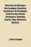 Musicien de Musique Lectronique Canadien: Deadmau5, DJ Champion, Rick D'Orion, Daniel Desnoyers, Venetian Snares, Tiga, Misstress Barbara-