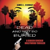 Dead and Not So Buried: A Gideon Kincaid Hollywood Thriller, Book 1 | [James L. Conway]