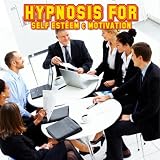Hypnosis For Self Esteem & Motivation