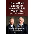 How to Build a Business Warren Buffett Would Buy: The R. C. Willey... by Jeff Benedict