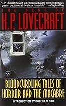 The Best of H. P. Lovecraft: Bloodcurdling Tales of Horror and the Macabre