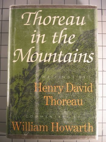 Thoreau in the mountains, by Henry David Thoreau, William Howarth Thoreau in the mountains, by Henry David Thoreau, William Howarth