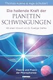 Produkt-Bild: Die heilende Kraft der Planetenschwingungen: Theorie und Praxis der Phonophorese. Mit einem Vorwort von Dr. Ruediger Dahlke