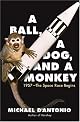 A Ball, a Dog, and a Monkey: 1957 - The Space Race Begins