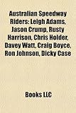 Australian Speedway Riders: Leigh Adams, Jason Crump, Rusty Harrison, Chris Holder, Davey Watt, Craig Boyce, Ron Johnson, Dicky Case-