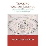 tracking ancient legends how the biblical flood sky gods and ufos fit into prehistory