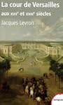 La cour de Versailles aux XVIIe et XV...