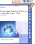 Enterprise Solution Patterns Using Microsoft .Net: Version 2.0 : Patterns & Practices