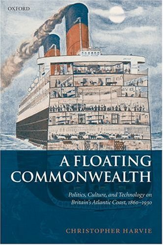 A Floating Commonwealth: Politics, Culture, and Technology on Britain's Atlantic Coast, 1860-1930