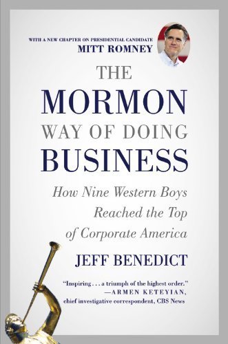The Mormon Way of Doing Business: How Nine Western Boys Reached the Top of Corporate America Reissue edition by Benedict, Jeff (2012) Paperback