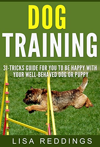 Dog Training: 31 Amazing Tricks In Obedience, Housebreaking And Potty Training for You to Be Happy with your Well-behaved Dog or Puppy (Potty Training, Leash Training, Obedience Training), by Lisa Reddings