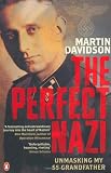 The Perfect Nazi: Uncovering My SS Grandfather`s Secret Past and How Hitler Seduced a Generation