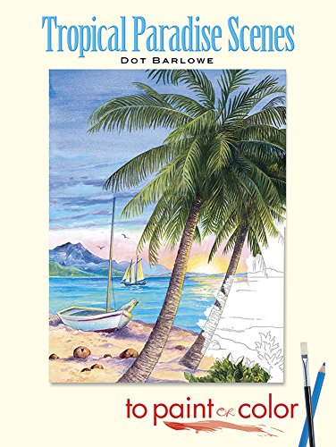Tropical Paradise Scenes to Paint or Color (Dover Art Coloring Book)