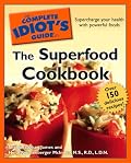 The Complete Idiot's Guide to the Superfood Cookbook (Complete Idiot's Guide to)
