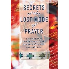Secrets Of the Lost Mode Of Prayer: The Hidden Power Of Beauty, Blessing, Wisdom, and Hurt