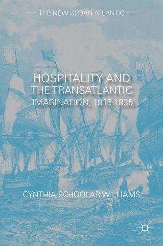 Hospitality and the Transatlantic Imagination, 1815-1835 (The New Urban Atlantic)