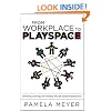 From Workplace to Playspace: Innovating, Learning and Changing Through Dynamic Engagement
