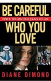Be Careful Who You Love: Inside the Michael Jackson Case