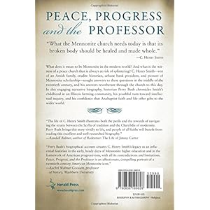 Peace, Progress and the Professor: The Mennonite History of C. Henry Smith (Studies in Anabaptist and Mennonite History Vol. 49)