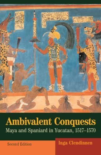 By Inga Clendinnen - Ambivalent Conquests: Maya and Spaniard in Yucatan, 1517-1570 (2nd Edition) (3/29/03)
