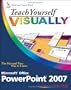 Teach Yourself VISUALLY Microsoft Office PowerPoint 2007 (Teach Yourself VISUALLY (Tech))