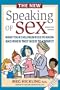 The New Speaking of Sex: What Your Children Need to Know and When They Need to Know It
